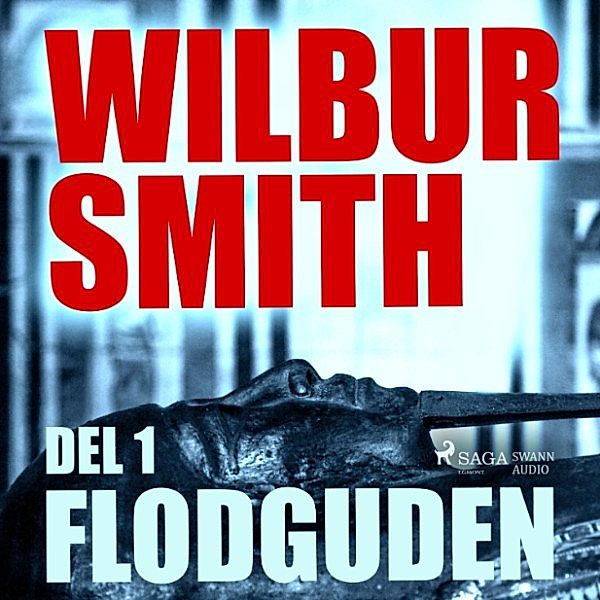 Egyptenromanerna - 1 - Flodguden, Wilbur Smith