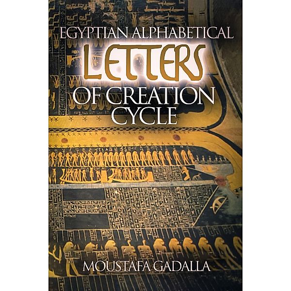 Egyptian Alphabetical Letters of Creation Cycle, Moustafa Gadalla