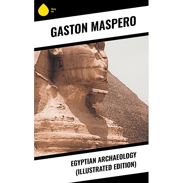 Egyptian Archaeology (Illustrated Edition), Gaston Maspero