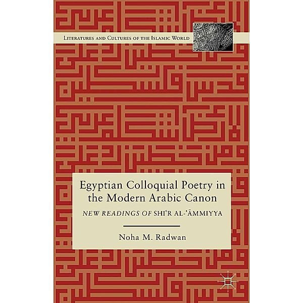 Egyptian Colloquial Poetry in the Modern Arabic Canon / Literatures and Cultures of the Islamic World, N. Radwan