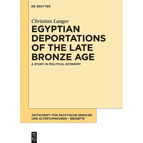 Egyptian Deportations of the Late Bronze Age / Zeitschrift für ägyptische Sprache und Altertumskunde - Beiheft, Christian Langer