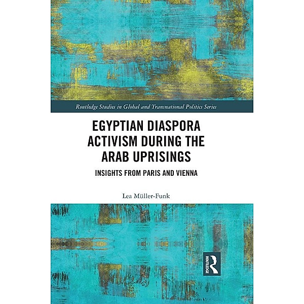 Egyptian Diaspora Activism During the Arab Uprisings, Lea Müller-Funk