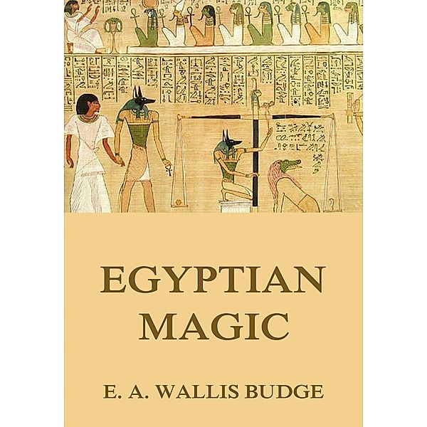 Egyptian Magic, E. A. Wallis Budge