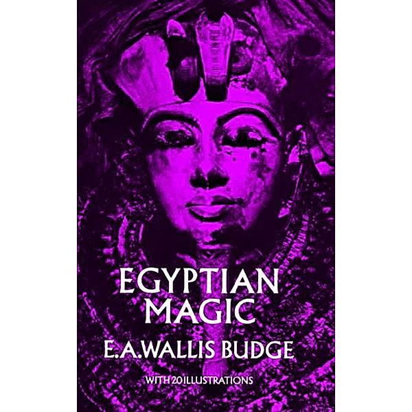 Egyptian Magic / Egypt, E. A. Wallis Budge