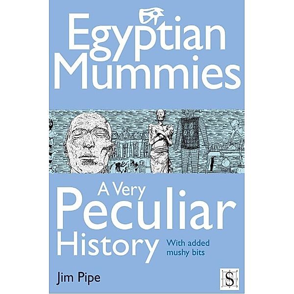 Egyptian Mummies, A Very Peculiar History / A Very Peculiar History, Jim Pipe