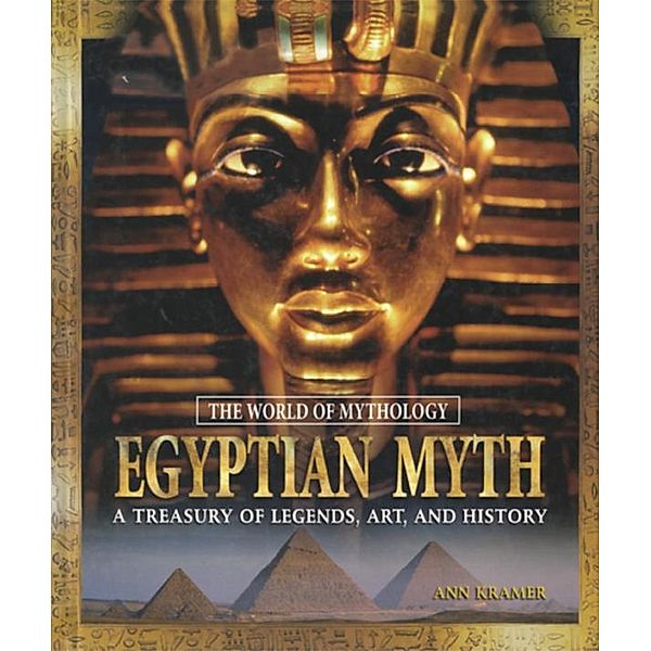 Egyptian Myth: A Treasury of Legends, Art, and History, Ann Kramer