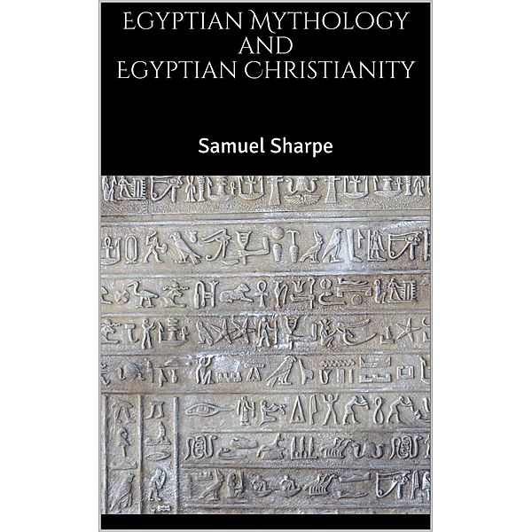 Egyptian Mythology and Egyptian Christianity, Samuel Sharpe