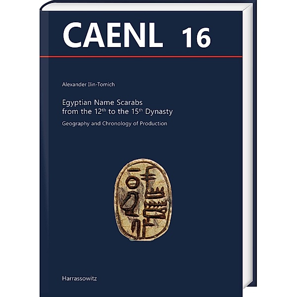 Egyptian Name Scarabs from the 12th to the 15th Dynasty / Contributions to the Archaeology of Egypt, Nubia and the Levant Bd.16, Alexander Ilin-Tomich