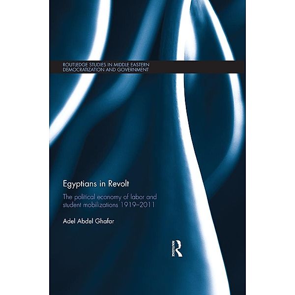 Egyptians in Revolt / Routledge Studies in Middle Eastern Democratization and Government, Adel Abdel Ghafar