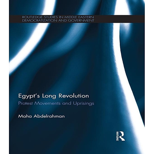 Egypt's Long Revolution / Routledge Studies in Middle Eastern Democratization and Government, Maha Abdelrahman