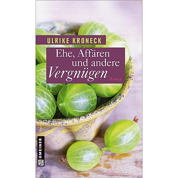 Ehe, Affären und andere Vergnügen / Frauenromane im GMEINER-Verlag, Ulrike Kroneck
