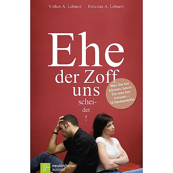 Ehe der Zoff uns scheidet, Felicitas A. Lehnert, Volker A. Lehnert