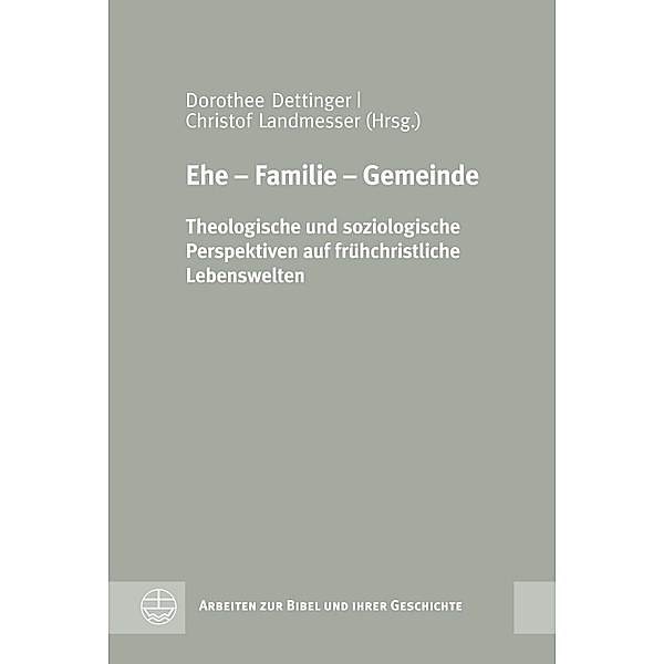 Ehe - Familie - Gemeinde / Arbeiten zur Bibel und ihrer Geschichte (ABG) Bd.46