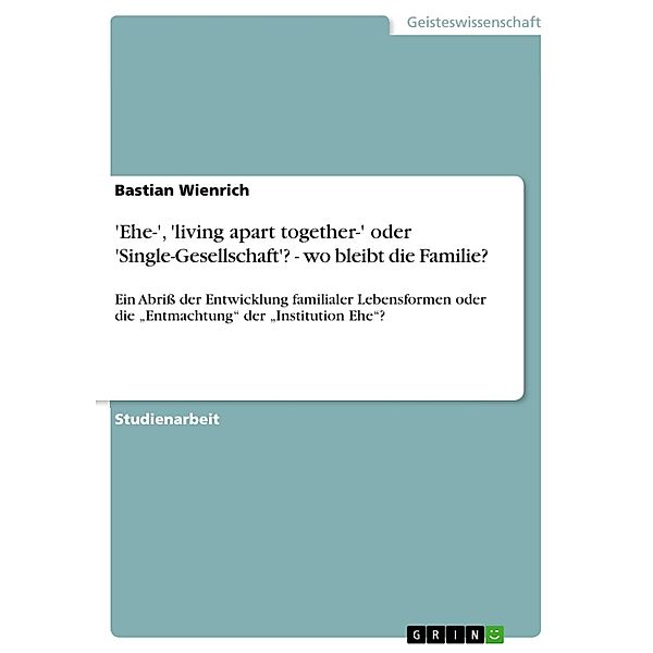 'Ehe-', 'living apart together-' oder 'Single-Gesellschaft'?  - wo bleibt die Familie?, Bastian Wienrich