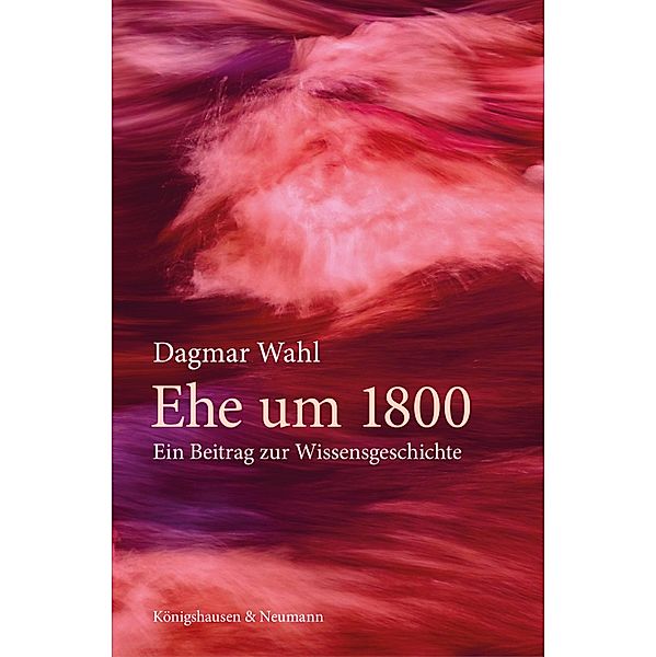 Ehe um 1800 / Epistemata - Literaturwissenschaft Bd.955, Dagmar Wahl