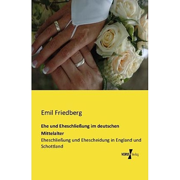 Ehe und Eheschließung im deutschen Mittelalter, Emil Friedberg