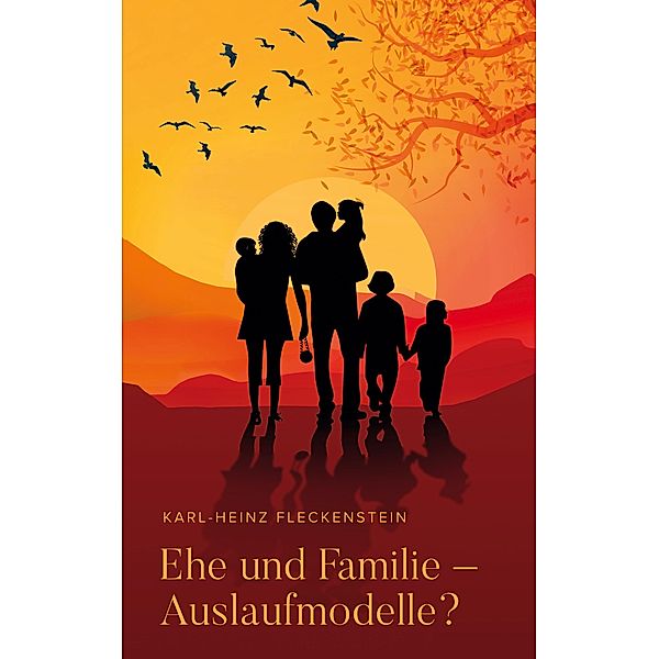 EHE UND FAMILIE - AUSLAUFMODELLE?, Karl-Heinz Fleckenstein