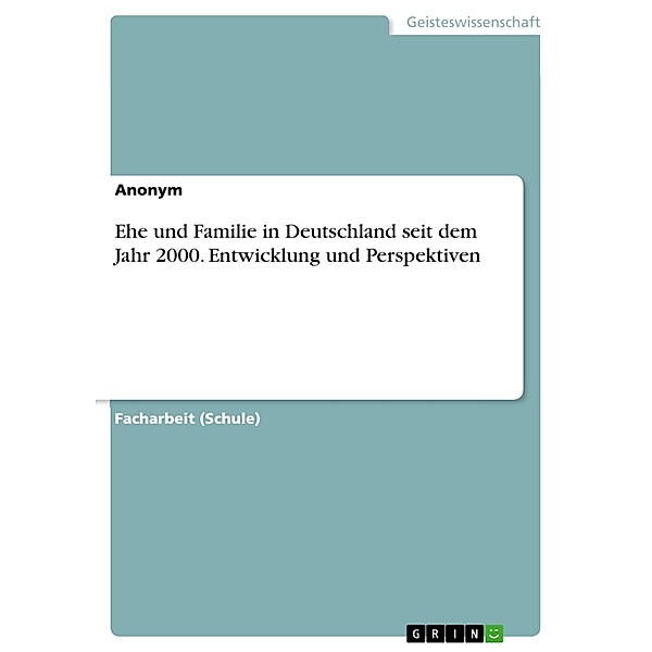 Ehe und Familie in Deutschland seit dem Jahr 2000. Entwicklung und Perspektiven