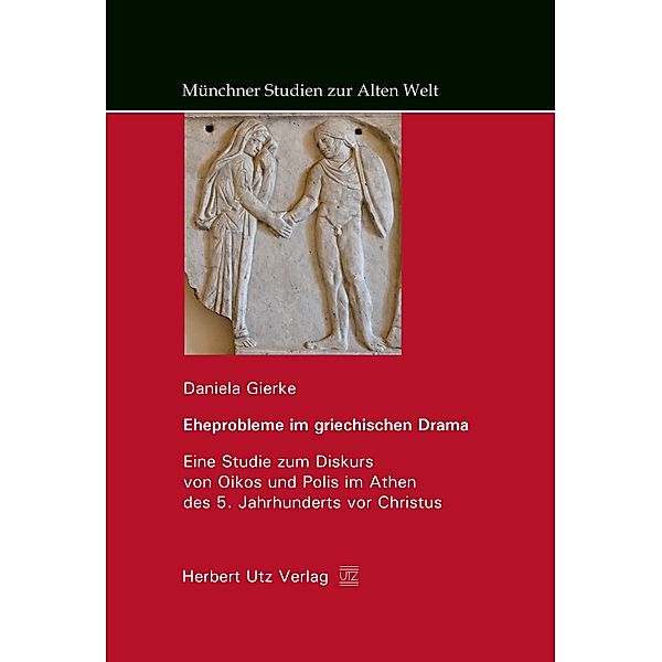 Eheprobleme im griechischen Drama / Münchner Studien zur Alten Welt Bd.15, Daniela Gierke