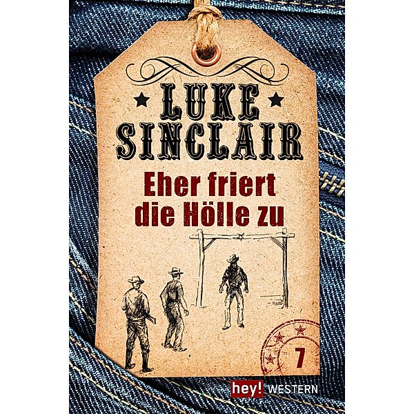 Eher friert die Hölle zu / Luke Sinclair Western Bd.7, Luke Sinclair