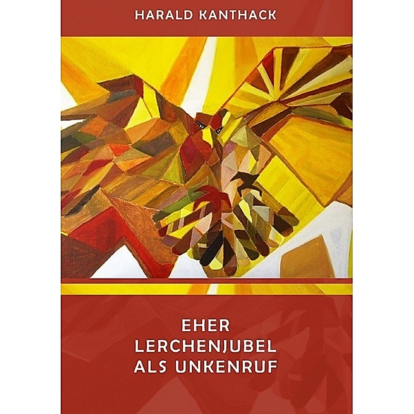 EHER LERCHENJUBEL ALS UNKENRUF, Harald Kanthack