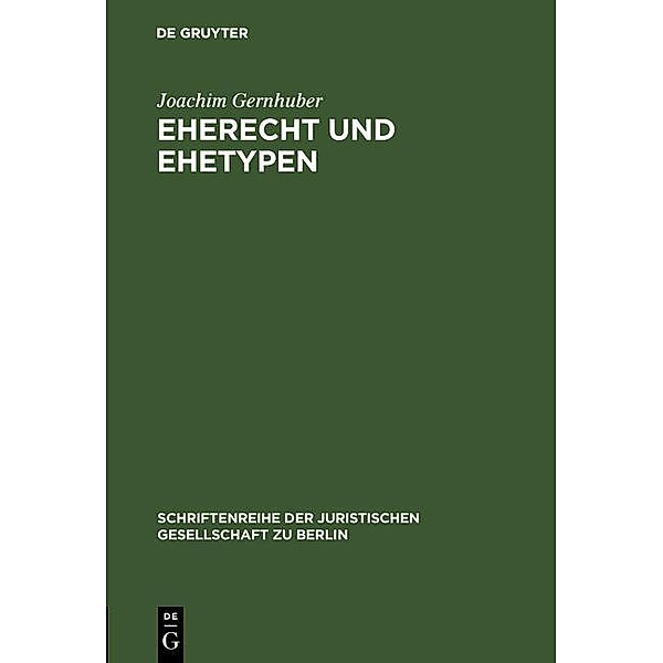 Eherecht und Ehetypen / Schriftenreihe der Juristischen Gesellschaft zu Berlin Bd.70, Joachim Gernhuber