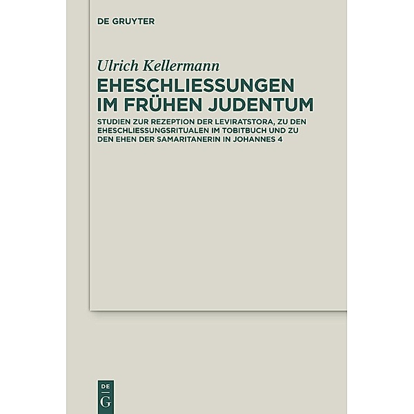 Eheschließungen im frühen Judentum / Deuterocanonical and Cognate Literature Studies Bd.21, Ulrich Kellermann