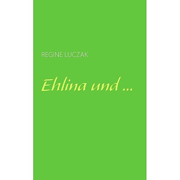 Ehlina und ..., Regine Luczak