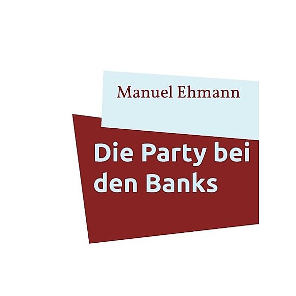 Ehmann, M: Party bei den Banks, Manuel Ehmann