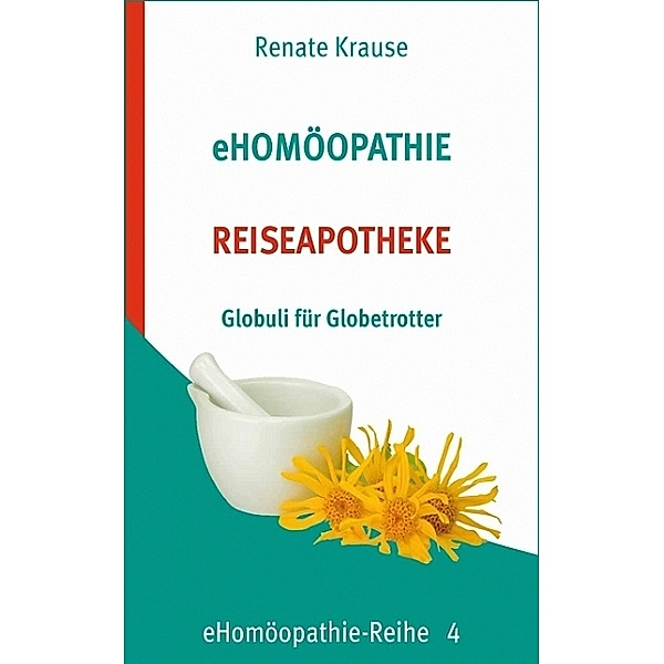 eHomöopathie 4 - REISEAPOTHEKE, Renate Krause