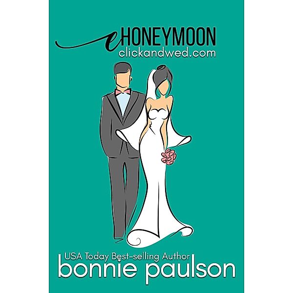 eHoneymoon (Click and Wed.com Series, #4) / Click and Wed.com Series, Bonnie R. Paulson