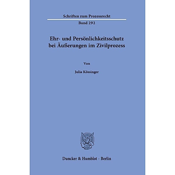 Ehr- und Persönlichkeitsschutz bei Äußerungen im Zivilprozess., Julia Kössinger