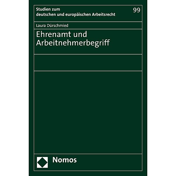 Ehrenamt und Arbeitnehmerbegriff / Studien zum deutschen und europäischen Arbeitsrecht Bd.99, Laura Dürschmied