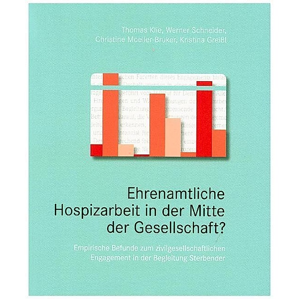 Ehrenamtliche Hospizarbeit in der Mitte der Gesellschaft?, Werner Schneider, Christine Moeller-Bruker, Kristina Gr Thomas Klie