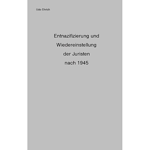 Ehrich, U: Entnazifizierung und Wiedereinstellung der Jurist, Udo Ehrich