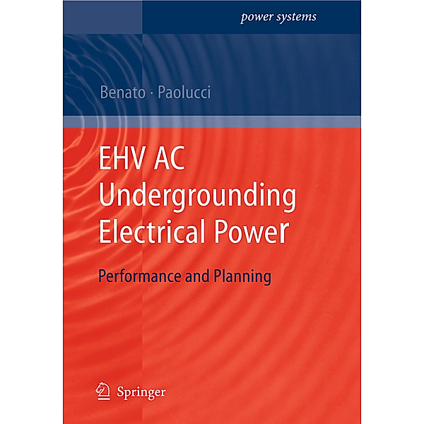 EHV AC Undergrounding Electrical Power, Roberto Benato, Antonio Paolucci