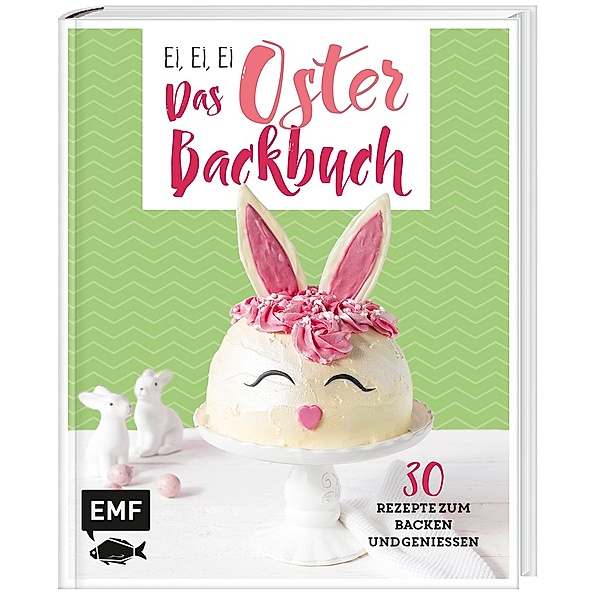 Ei, ei, ei - Das Oster-Backbuch, Emma Friedrichs, Melanie Allhoff, Jennifer Friedrich