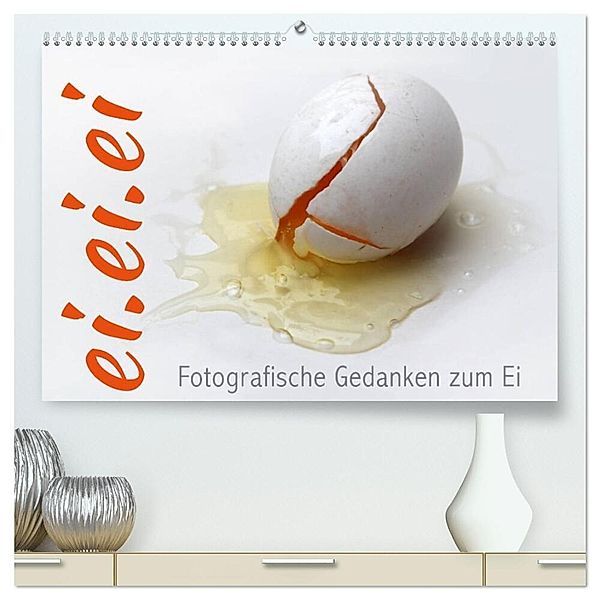 ei.ei.ei - Fotografische Gedanken zum Ei (hochwertiger Premium Wandkalender 2025 DIN A2 quer), Kunstdruck in Hochglanz, Calvendo, Maria Reichenauer