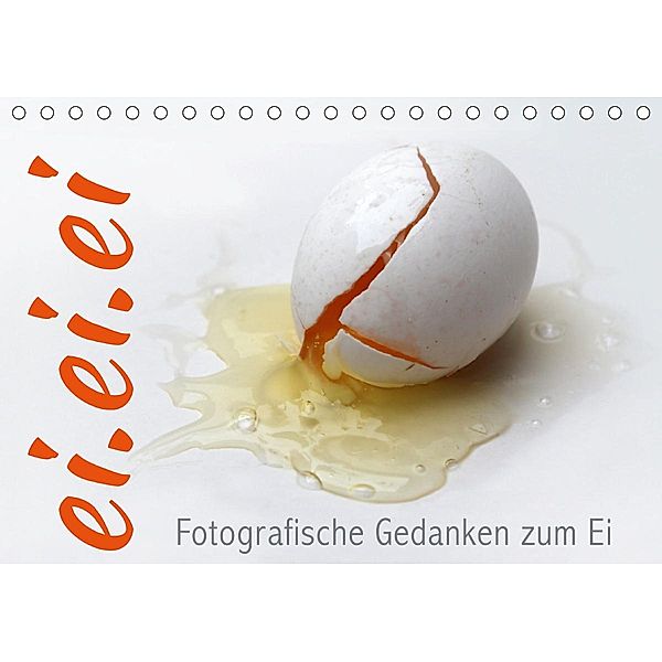 ei.ei.ei - Fotografische Gedanken zum Ei (Tischkalender 2021 DIN A5 quer), Maria Reichenauer