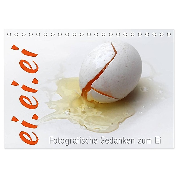 ei.ei.ei - Fotografische Gedanken zum Ei (Tischkalender 2024 DIN A5 quer), CALVENDO Monatskalender, Maria Reichenauer