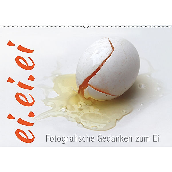 ei.ei.ei - Fotografische Gedanken zum Ei (Wandkalender 2019 DIN A2 quer), Maria Reichenauer
