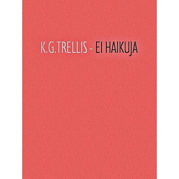 EI HAIKUJA, K. G. Trellis