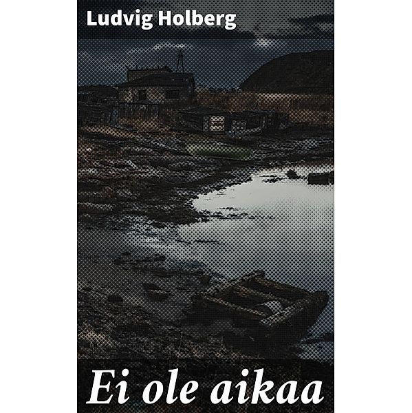 Ei ole aikaa, Ludvig Holberg