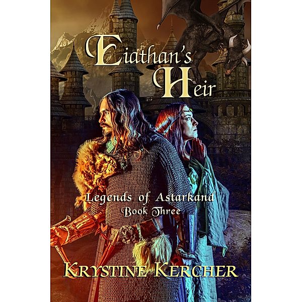 Eiathan's Heir (Legends of Astarkand, #3) / Legends of Astarkand, Krystine Kercher
