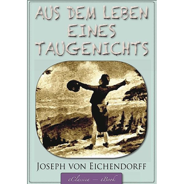 Eichendorff: Aus dem Leben eines Taugenichts, Josef Freiherr von Eichendorff