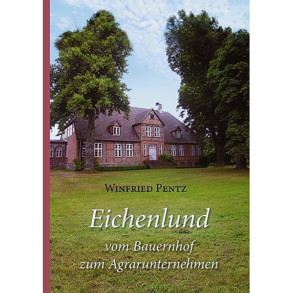 Eichenlund - vom Bauernhof zum Agrarunternehmen, Winfried Pentz
