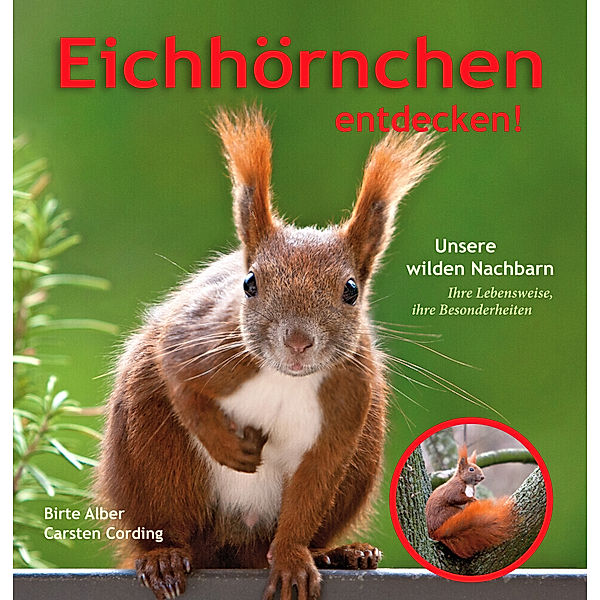 Eichhörnchen entdecken!, Birte Alber, Carsten Dr. Cording