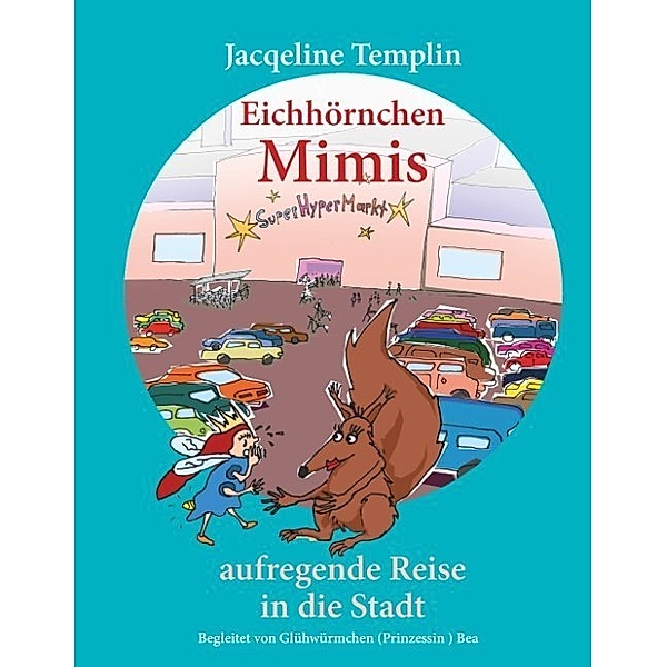 Eichhörnchen Mimis aufregende Reise in die Stadt, Jacqueline Templin