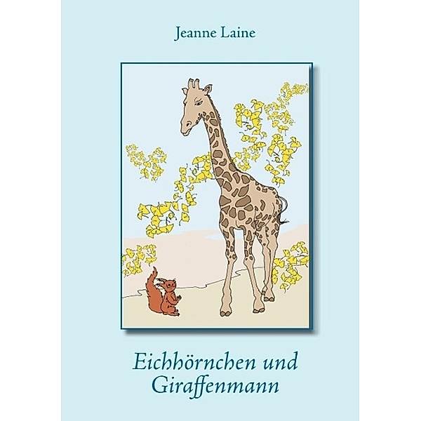 Eichhörnchen und Giraffenmann, Jeanne Laine