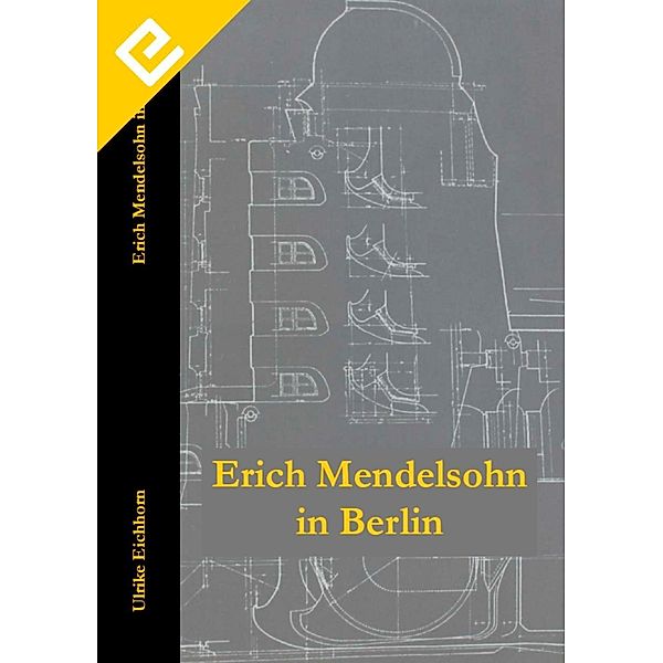 Eichhorn, U: Erich Mendelsohn in Berlin, Ulrike Eichhorn